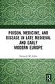 Book cover of: Poison, Medicine, and Disease in Late Medieval and Early Modern Europe. By: Frederick W. Gibbs
