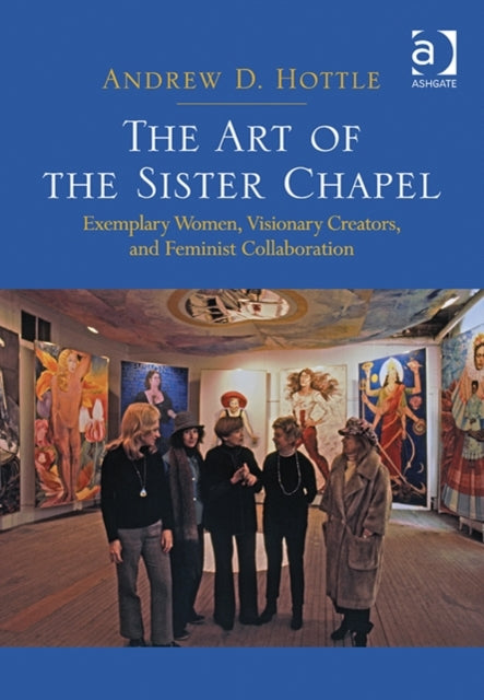 Book cover of: Art of the Sister Chapel. By: Andrew D. Hottle