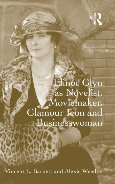 Book cover of: Elinor Glyn as Novelist, Moviemaker, Glamour Icon and Businesswoman. By: Vincent Barnett