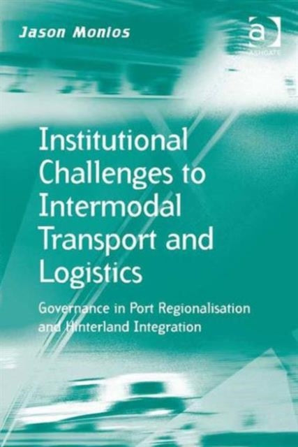 Book cover of: Institutional Challenges to Intermodal Transport and Logistics. By: Jason Monios