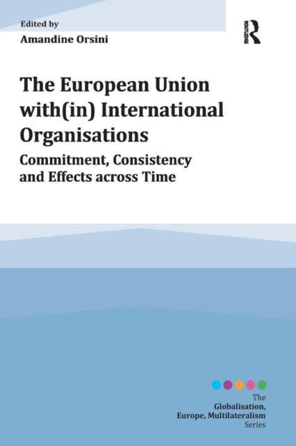 Book cover of: European Union with(in) International Organisations. By: Amandine Orsini