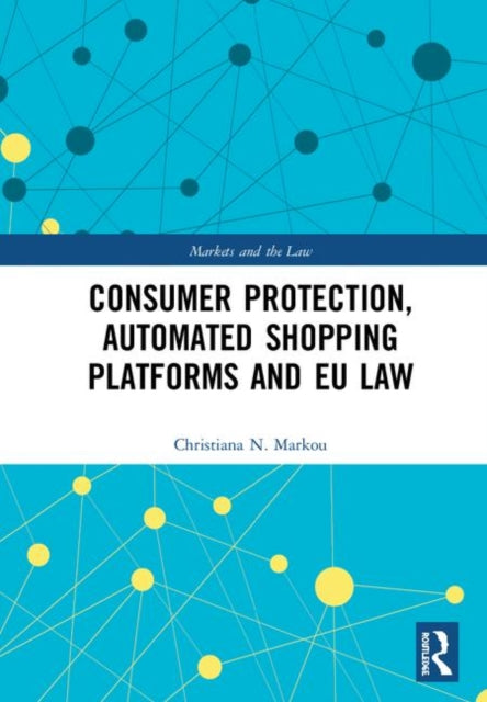 Book cover of: Consumer Protection, Automated Shopping Platforms and EU Law. By: Christiana Markou