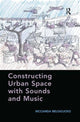 Book cover of: Constructing Urban Space with Sounds and Music. By: Ricciarda Belgiojoso