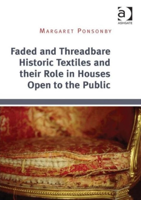 Book cover of: Faded and Threadbare Historic Textiles and their Role in Houses Open to the Public. By: Margaret Ponsonby