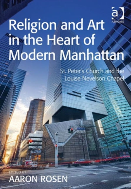 Book cover of: Religion and Art in the Heart of Modern Manhattan. By: Aaron Rosen