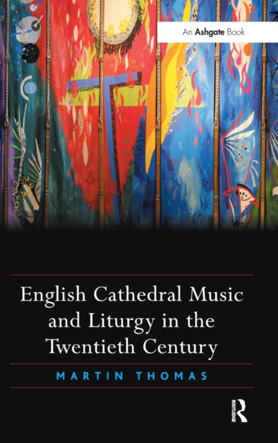 Book cover of: English Cathedral Music and Liturgy in the Twentieth Century. By: Martin Thomas