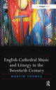 Book cover of: English Cathedral Music and Liturgy in the Twentieth Century. By: Martin Thomas
