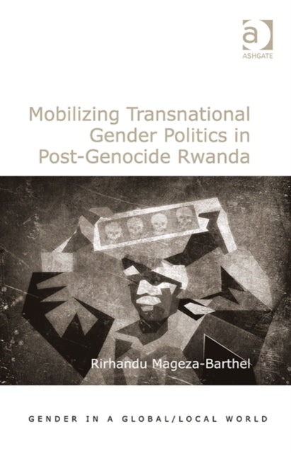 Book cover of: Mobilizing Transnational Gender Politics in Post-Genocide Rwanda. By: Rirhandu Mageza-Barthel