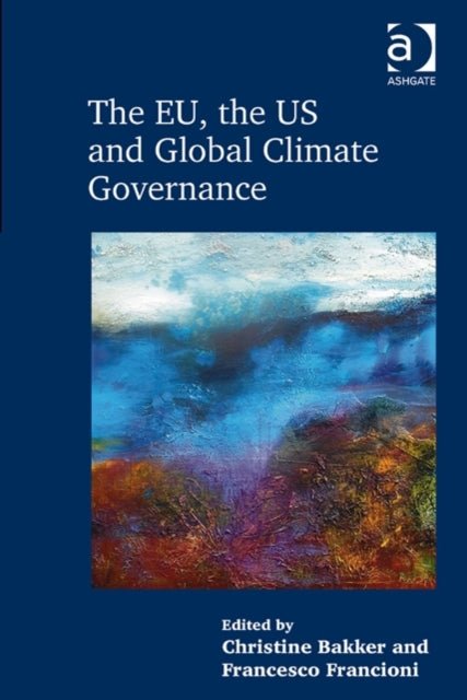 Book cover of: EU, the US and Global Climate Governance. By: Christine Bakker