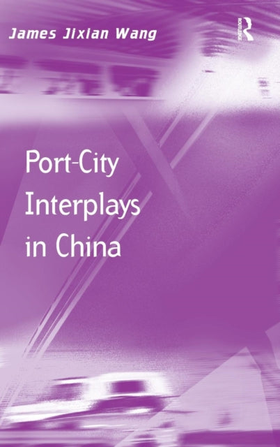 Book cover of: Port-City Interplays in China. By: James Jixian Wang