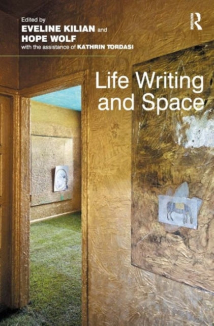 Book cover of: Life Writing and Space. By: Hope Wolf Eveline Kilian