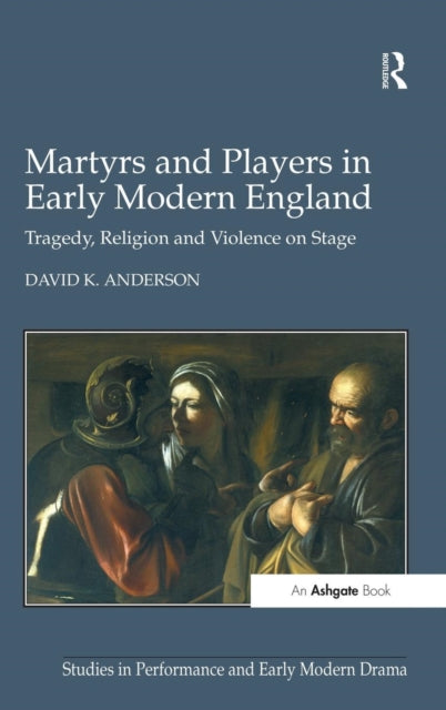 Book cover of: Martyrs and Players in Early Modern England. By: David K. Anderson