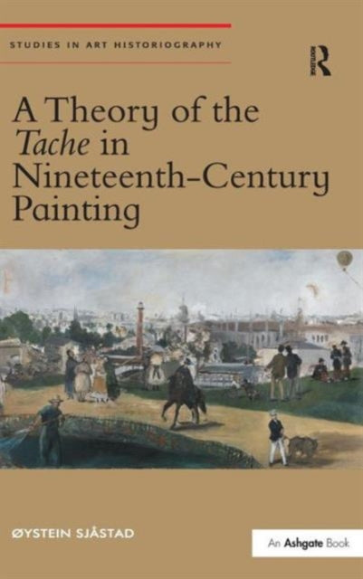 Book cover of: Theory of the Tache in Nineteenth-Century Painting. By: Øystein Sjåstad