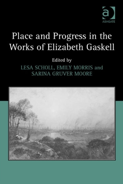 Book cover of: Place and Progress in the Works of Elizabeth Gaskell. By: Sarina Moore