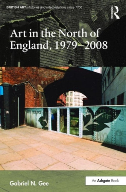 Book cover of: Art in the North of England, 1979-2008. By: Gabriel N. Gee