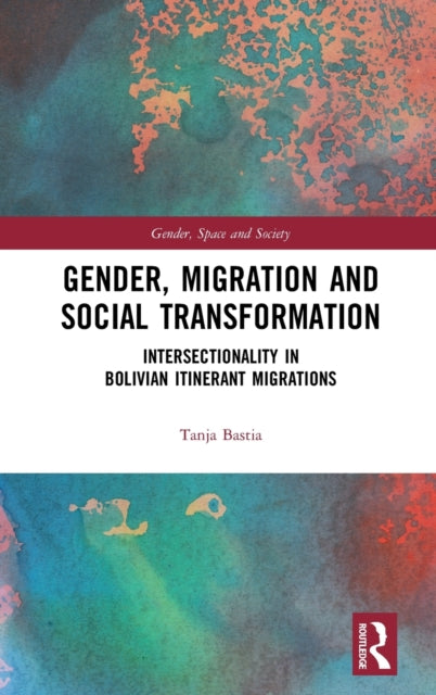 Book cover of: Gender, Migration and Social Transformation. By: Tanja Bastia