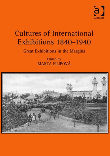 Book cover of: Cultures of International Exhibitions 1840-1940. By: Marta Filipova