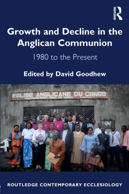 Book cover of: Growth and Decline in the Anglican Communion. By: David Goodhew
