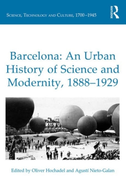 Book cover of: Barcelona: An Urban History of Science and Modernity, 1888–1929. By: Oliver Hochadel