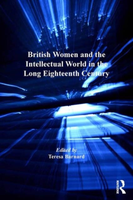 Book cover of: British Women and the Intellectual World in the Long Eighteenth Century. By: Teresa Barnard