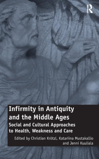 Book cover of: Infirmity in Antiquity and the Middle Ages. By: Christian Krötzl