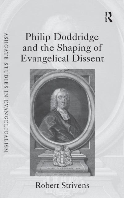 Book cover of: Philip Doddridge and the Shaping of Evangelical Dissent. By: Robert Strivens