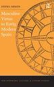 Book cover of: Masculine Virtue in Early Modern Spain. By: Shifra Armon