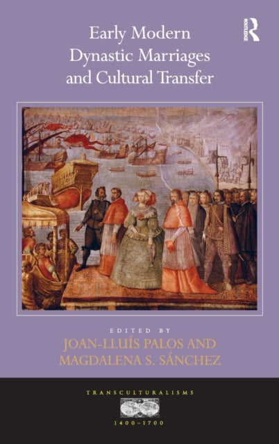 Book cover of: Early Modern Dynastic Marriages and Cultural Transfer. By: Joan-Lluís Palos