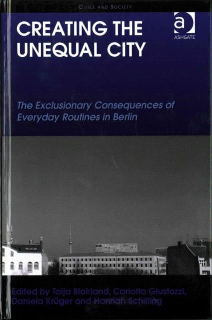 Book cover of: Creating the Unequal City. By: Talja Blokland-Potters