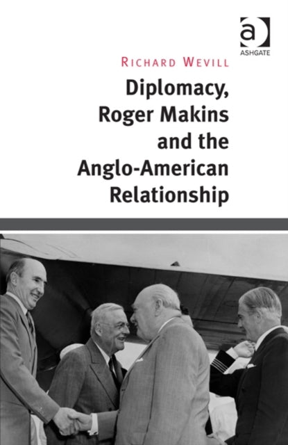 Book cover of: Diplomacy, Roger Makins and the Anglo-American Relationship. By: Richard Wevill