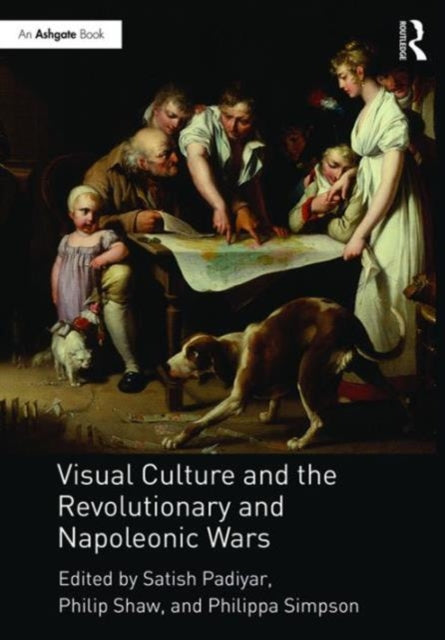 Book cover of: Visual Culture and the Revolutionary and Napoleonic Wars. By: Satish Padiyar