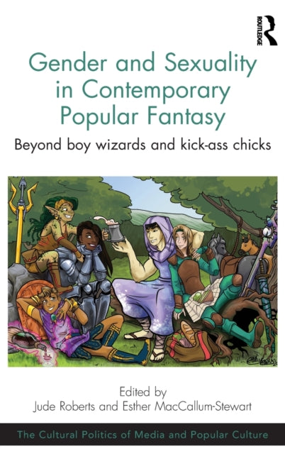 Book cover of: Gender and Sexuality in Contemporary Popular Fantasy. By: Jude Roberts
