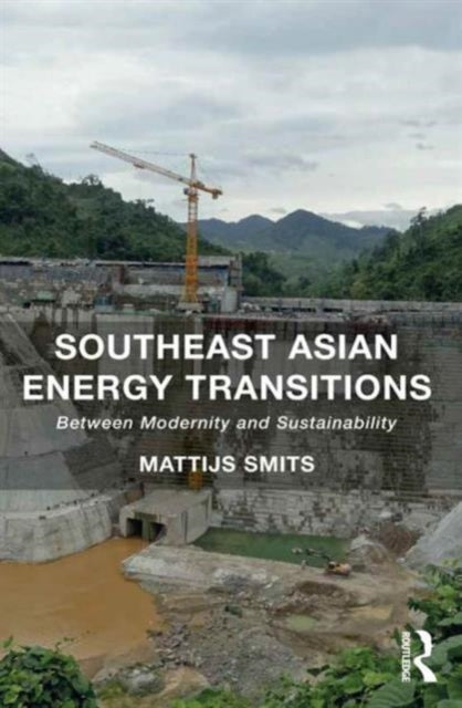 Book cover of: Southeast Asian Energy Transitions. By: Mattijs Smits