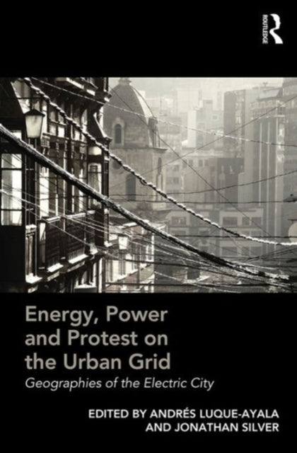 Book cover of: Energy, Power and Protest on the Urban Grid. By: Andrés Luque-Ayala