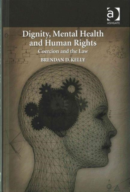 Book cover of: Dignity, Mental Health and Human Rights. By: Brendan D. Kelly