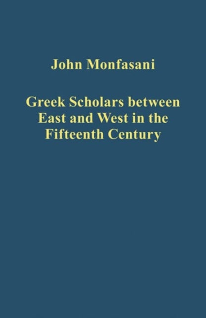 Book cover of: Greek Scholars between East and West in the Fifteenth Century. By: John Monfasani