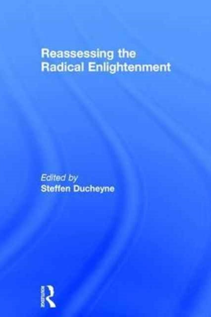Book cover of: Reassessing the Radical Enlightenment. By: Steffen Ducheyne