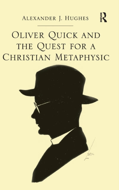 Book cover of: Oliver Quick and the Quest for a Christian Metaphysic. By: Alexander J. Hughes