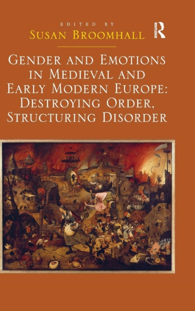 Book cover of: Gender and Emotions in Medieval and Early Modern Europe: Destroying Order, Structuring Disorder. By: Susan Broomhall
