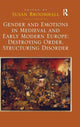 Book cover of: Gender and Emotions in Medieval and Early Modern Europe: Destroying Order, Structuring Disorder. By: Susan Broomhall