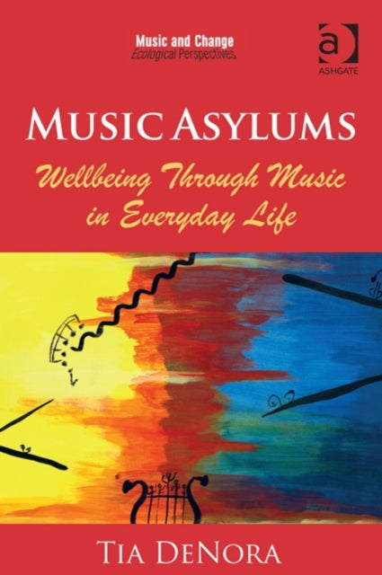Book cover of: Music Asylums: Wellbeing Through Music in Everyday Life. By: Tia DeNora