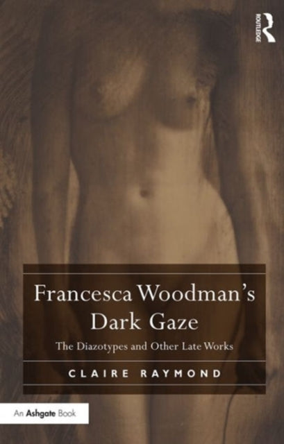 Book cover of: Francesca Woodman's Dark Gaze. By: Claire Raymond