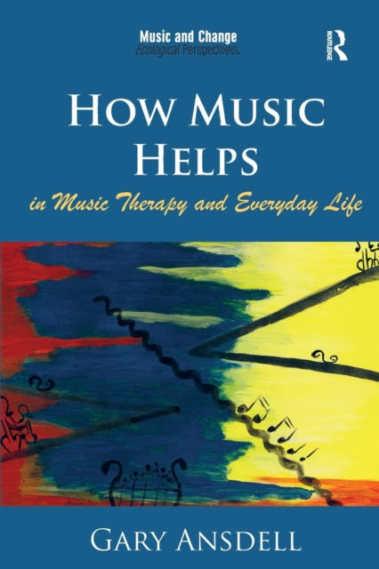 Book cover of: How Music Helps in Music Therapy and Everyday Life. By: Gary Ansdell