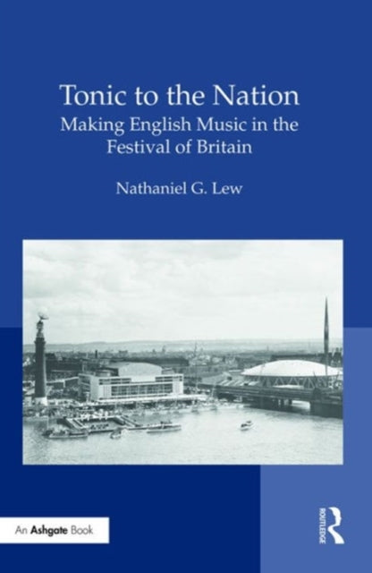 Book cover of: Tonic to the Nation: Making English Music in the Festival of Britain. By: Nathaniel G. Lew