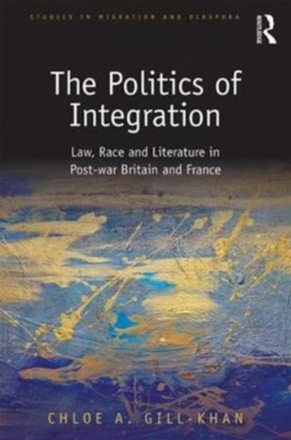 Book cover of: Politics of Integration. By: Chloe A. Gill-Khan
