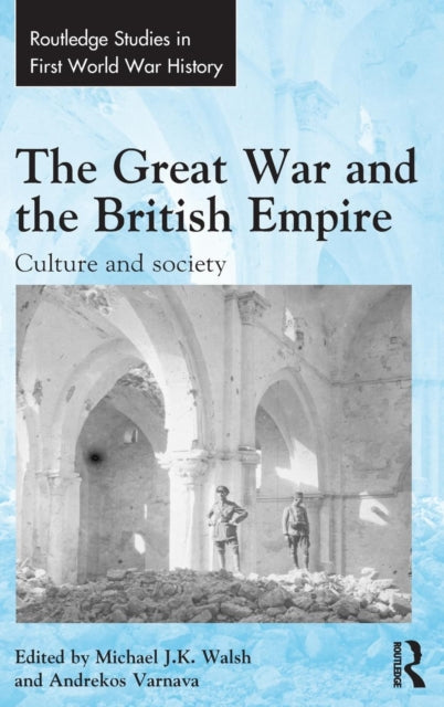 Book cover of: Great War and the British Empire. By: Michael J. K. Walsh
