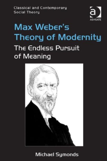 Book cover of: Max Weber's Theory of Modernity. By: Michael Symonds