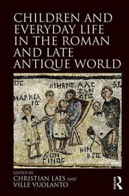 Book cover of: Children and Everyday Life in the Roman and Late Antique World. By: Ville Vuolanto