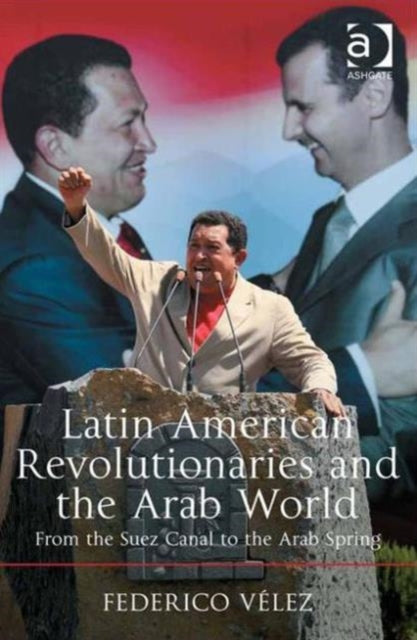 Book cover of: Latin American Revolutionaries and the Arab World. By: Frederico Velez