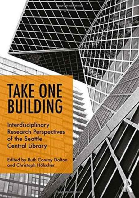 Book cover of: Take One Building : Interdisciplinary Research Perspectives of the Seattle Central Library. By: Christoph Hölscher